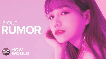 HOW WOULD IZONE SING RUMOR (PRODUCE48)