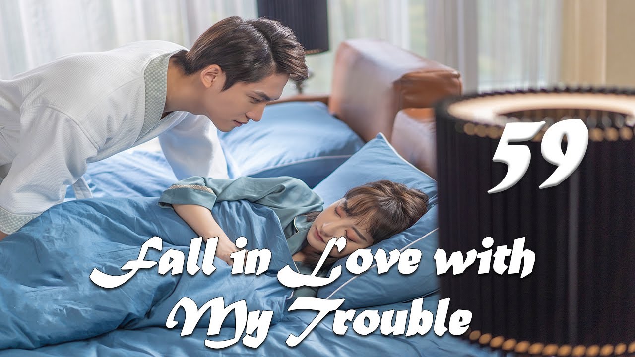 【ENG SUB】Episode 59丨Fall in Love with My Trouble丨惹上首席BOSS - YouTube