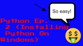 Python Ep. 2 (Installing Python on Windows)