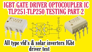 How to test Tlp250 | Tlp251 igbt gate driver optocouplor ic | solar vfd's-invertrs ic test | Part 2