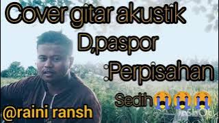 D,paspor perpisahan(cover raini rainsh)gitar akustik aduh sangat menyentuh hati😭😭😭