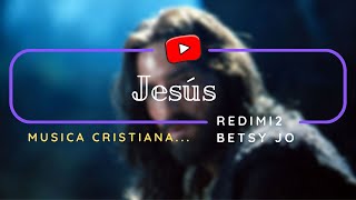 Jesús  | Redimi2 Ft. Betsy Jo | Letra