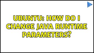 Ubuntu: How do I change Java Runtime Parameters?