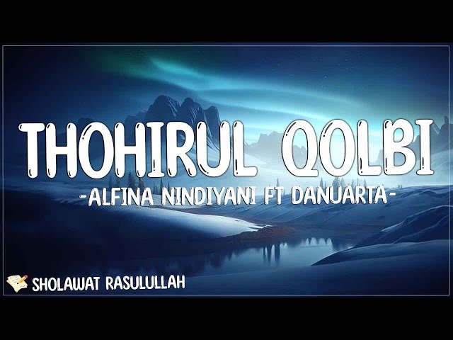 Thohirul Qolbi (Mawlaya) - Danuarta ft Alfina Nindiyani (Lirik) Thoohirul qolbi naqiyyun zaakirullah class=