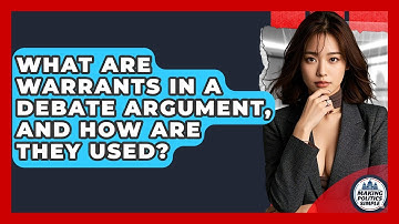What Are Warrants In A Debate Argument, And How Are They Used? - Making Politics Simple