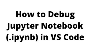 How to Debug Jupyter Notebook File (.ipynb) fiile in VS Studio Code