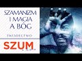 Magia i szamanizm a Bóg | Świadectwo | Szum z Nieba Podcast