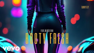 Tannyteey - Booty Fresh Ft. Blastfemi