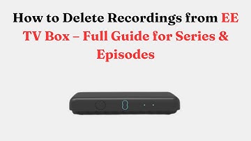 How to Delete Recordings from EE TV Box – Full Guide for Series & Episodes