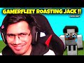 @GamerFleet Roasting JACK FOR 4 Mins 😂