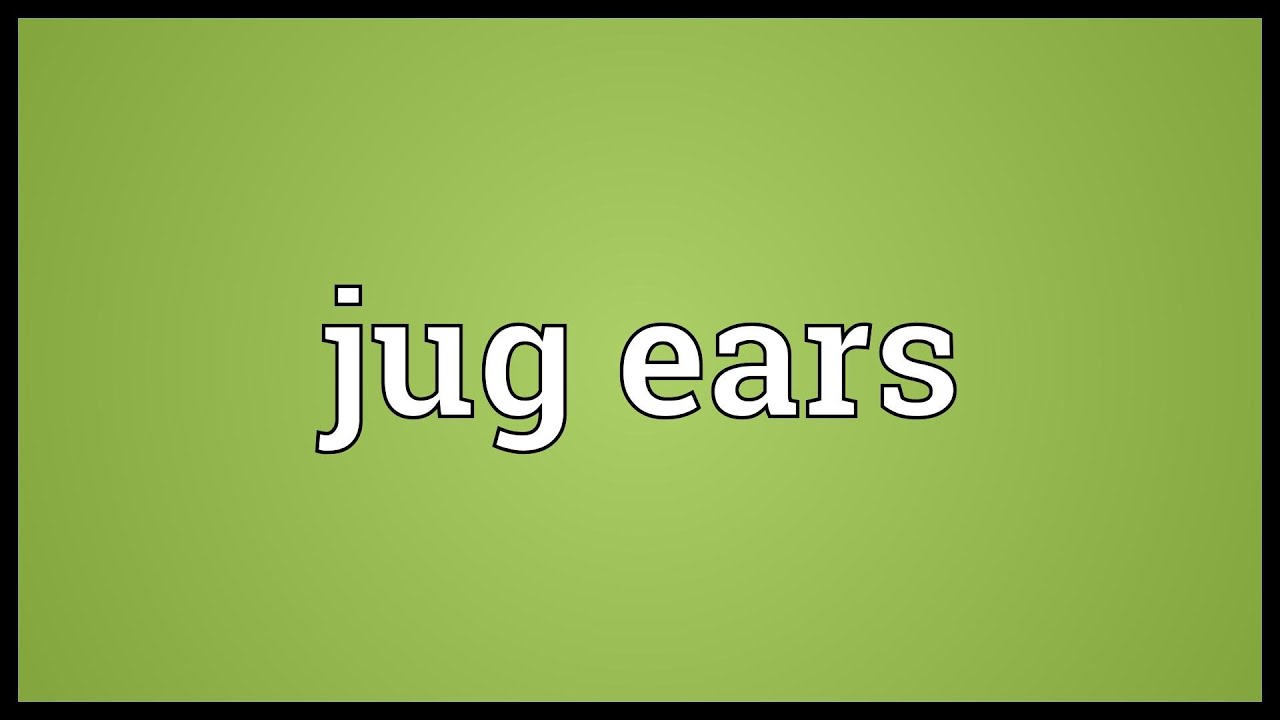 Jug ears Meaning YouTube