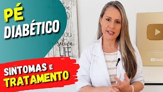 TUDO SOBRE PÉ DIABÉTICO - Sinais, Sintomas, Cuidados e Tratamento