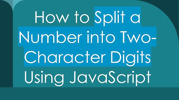 How to Split a Number into Two-Character Digits Using JavaScript