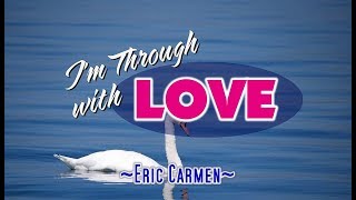 I'm Through With Love - Eric Carmen (KARAOKE VERSION)