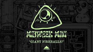 Midweek Mini: Giant Fireballs?