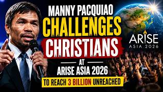 Manny Pacquiao Challenges Christians at Arise Asia 2026 to Reach 3 Billion People for Jesus Christ