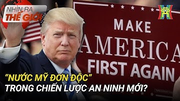 “Nước Mỹ đơn độc” trong Chiến lược An ninh mới? | Nhìn ra thế giới