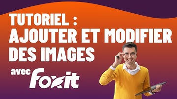 Comment ajouter et modifier des images dans des documents PDF | Tutoriel Foxit PDF Editor