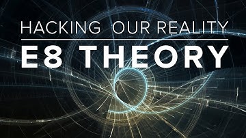 Hacking Our Reality: E8 Theory (Official)