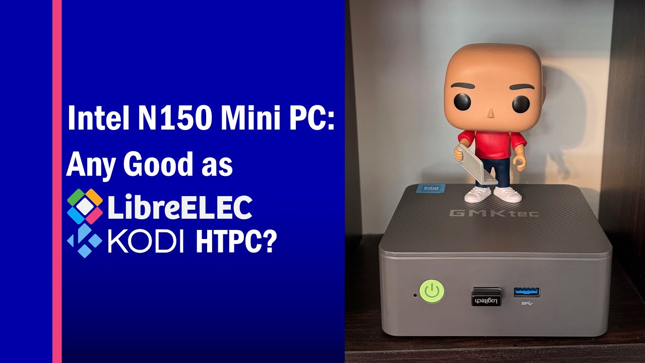 Intel N150 Mini PC: Any Good as LibreELEC Kodi HTPC?