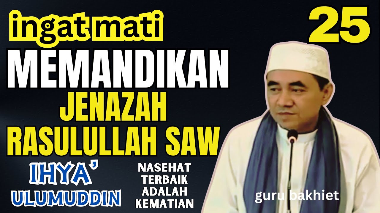 INGAT MATI Sayyidia Ali bin Abi Thalib memandikan jenazah Rasulullah SAW  . guru bakhiet