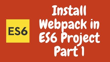 18. Webpack installation and Setup for the Javascript Project - Part 1.  ES6 | ES2015