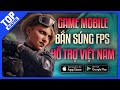 Top Game Mobile Bắn Súng FPS Hỗ Trợ Game Thủ Việt 2025 | Game FPS Miễn Phí