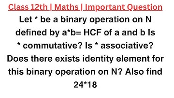 Let * be a binary operation on N defined by a*b= HCF of a and b Is * commutative? Is * associative?