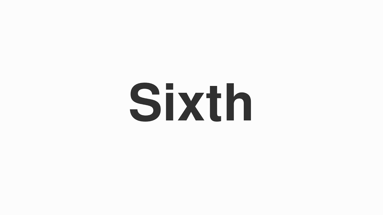 How to Pronounce "Sixth"