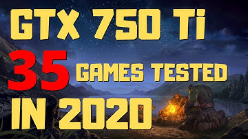 GTX 750 Ti In 2020 Benchmark Test In 35 Games