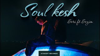 Seri ft. Sezim - Soul kesh | Mood Video