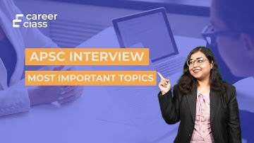 APSC INTERVIEW: Common Questions and Most Important Topics