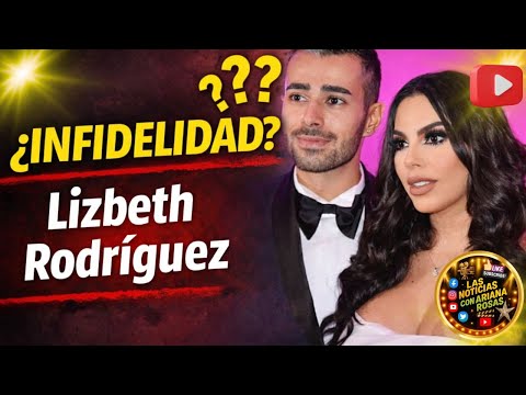 Lizbeth Rodriguez: From Influencer To Scandal