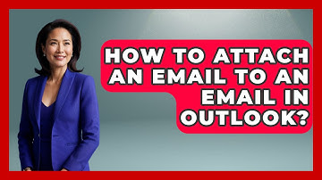 How To Attach An Email To An Email In Outlook? - TheEmailToolbox.com