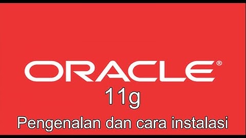 Instal Oracle 11g, Pengertian Beserta Fungsi, Kelebihan dan Kekurangannya