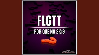 Por Que No 2K19 (Extended Mix) - FLGTT