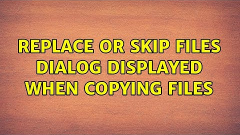 Replace or Skip Files dialog displayed when copying files (2 Solutions!!)