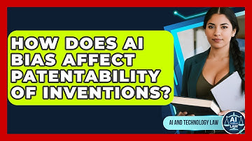 How Does AI Bias Affect Patentability Of Inventions? - AI and Technology Law