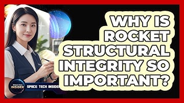 Why Is Rocket Structural Integrity So Important?