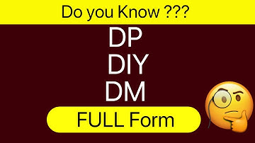 What is full form of DP, DIY,DM | Do you know full form of DP, DIY,DM | DP, DIY,DM Full Form |