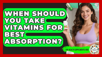When Should You Take Vitamins for Best Absorption? - The Health Supplement Hub