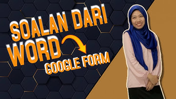 TUTORIAL MEMINDAHKAN  SOALAN DARIPADA WORD KE GOOGLE FORM DENGAN MUDAH