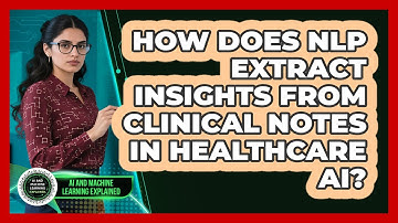 How Does NLP Extract Insights From Clinical Notes In Healthcare AI?