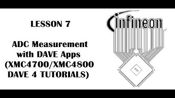 Lesson 7 ADC Measurement (INFINEON XMC4700, XMC4800 - DAVE 4 Tutorials)