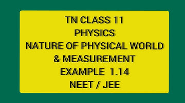 TN 11 PHYSICS  NATURE OF PHYSICAL WORLD & MEASUREMENTS EXAMPLE 1.14 (NEET/JEE)