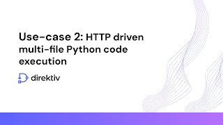 Direktiv Blog Videos: Use-case 2: HTTP driven multi-file Python code execution
