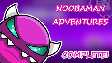 (Medium Demon) Noobaman Adventures COMPLETE! - Geometry Dash