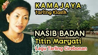 Lagu Tarling Cirebonan. NASIB BADAN - Titin Maryati.