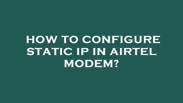 How to configure static ip in airtel modem?
