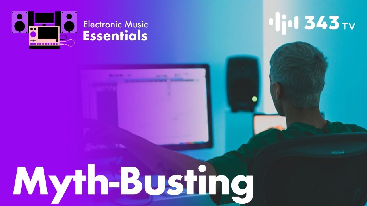 Music Production Myth-Busting  | Electronic Music Essentials